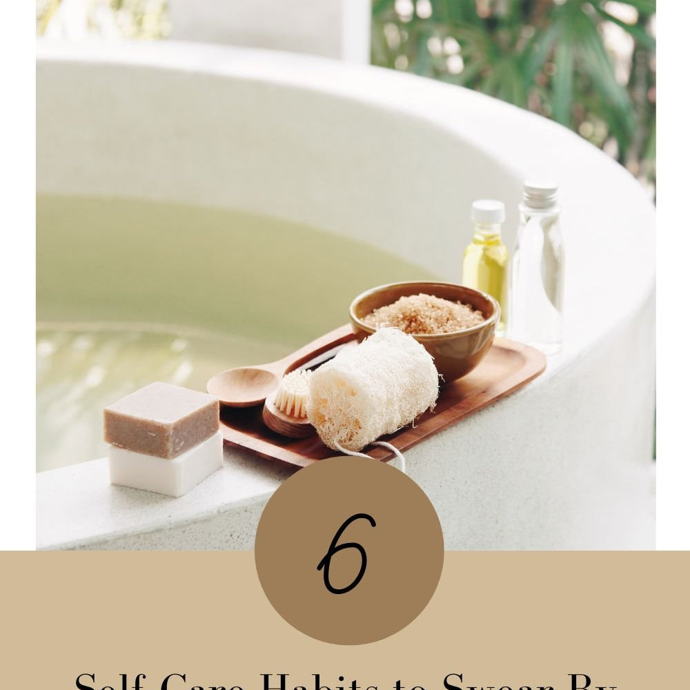 6 Self Care Habits to Swear By - The Love U Collective