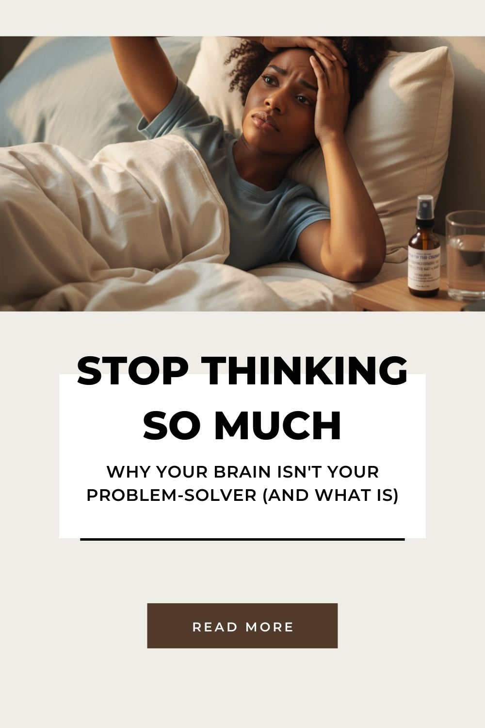 Stop Thinking So Much: Why Your Brain Isn't Your Problem-Solver (and What Is)