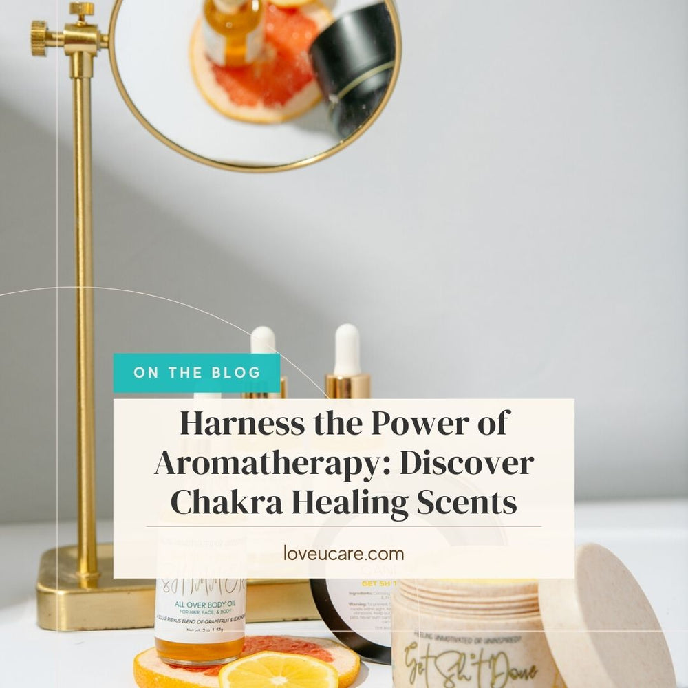 Harness the Power of Aromatherapy: Discover the Best Scents To Heal Your Chakras - The Love U Collective