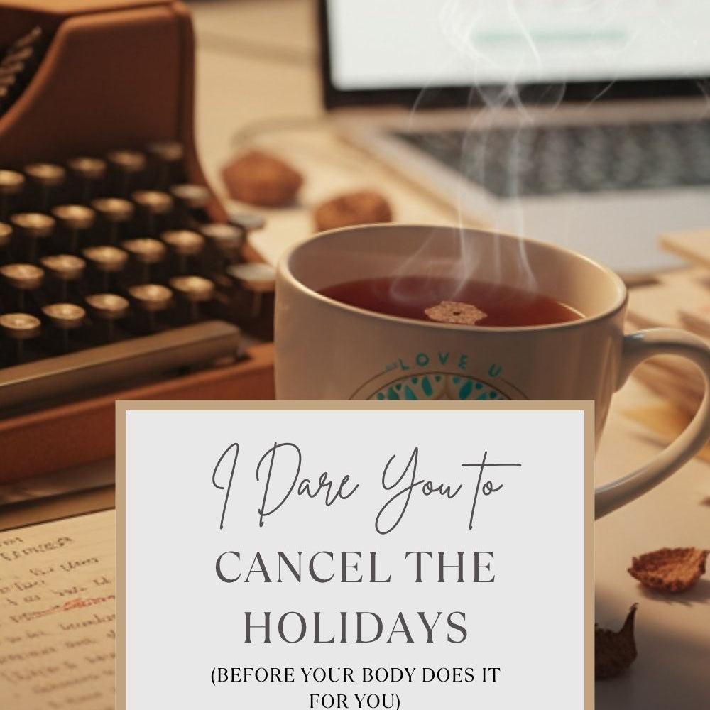 I Dare You to Shut Down the Holidays (Before Your Body Does It For You) - The Love U Collective