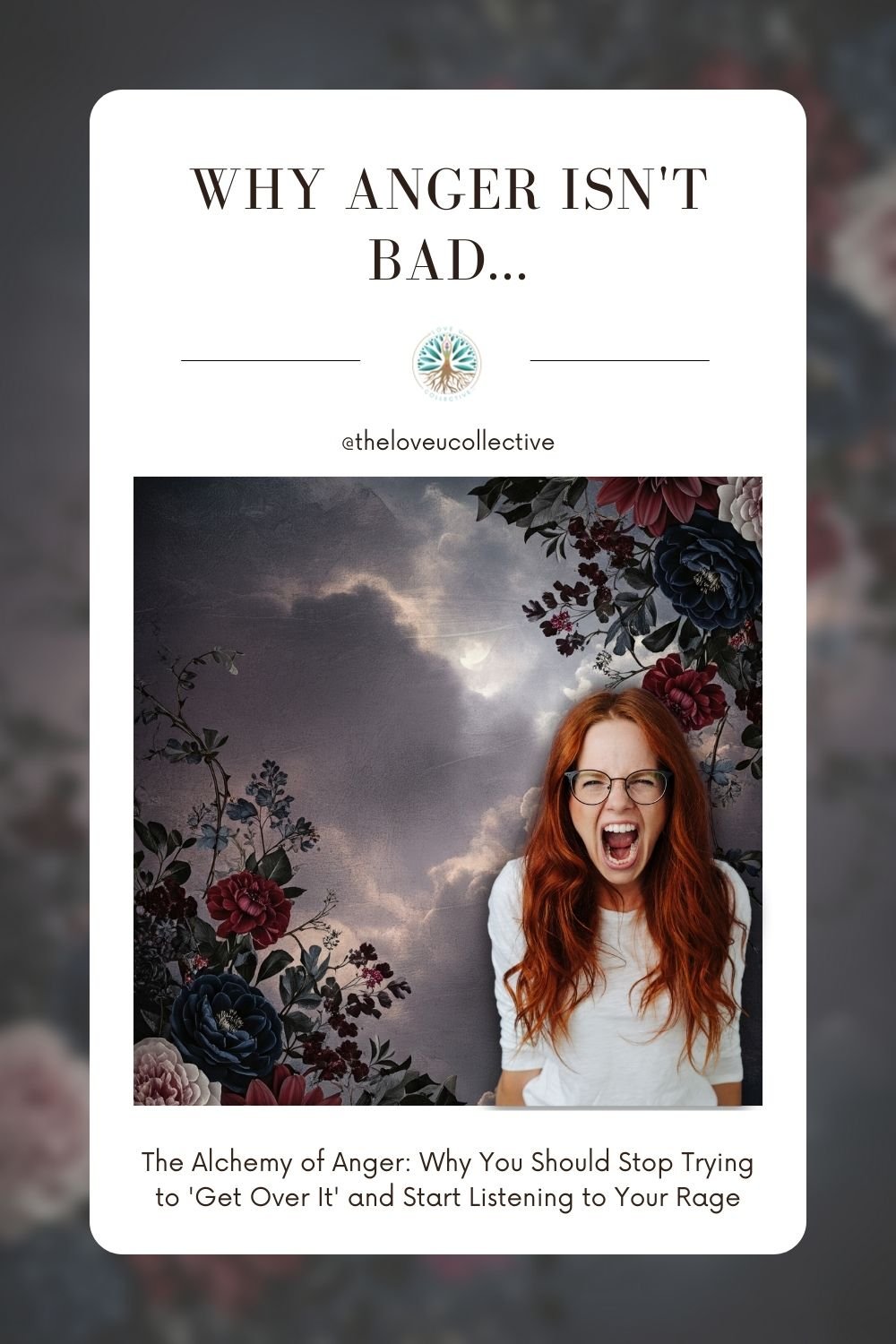 The Alchemy of Anger: Why You Should Stop Trying to 'Get Over It' and Start Listening to Your Rage - The Love U Collective